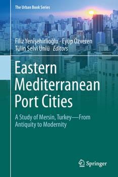 Eastern Mediterranean Port Cities: A Study of Mersin, Turkey―From Antiquity to Modernity - Book  of the Urban Book Series