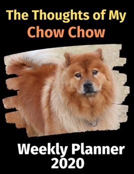 Paperback The Thoughts of My Chow Chow: Weekly Planner 2020 Book