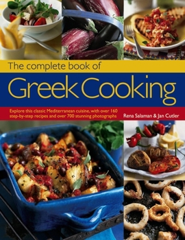 Paperback The Complete Book of Greek Cooking: Explore This Classic Mediterranean Cuisine, with Over 160 Step-By-Step Recipes and Over 700 Stunning Photographs Book