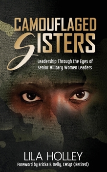 Paperback Camouflaged Sisters: Leadership Through the Eyes of Senior Military Women Leaders Book