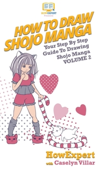 Hardcover How To Draw Shojo Manga: Your Step By Step Guide To Drawing Shojo Manga Volume 2 Book