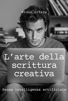 Paperback L'Arte Della Scrittura Creativa: Senza intelligenza artificiale [Italian] Book