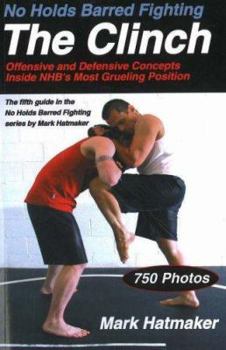 Paperback No Holds Barred Fighting: The Clinch: Offensive and Defensive Concepts Inside Nhb's Most Grueling Position Book