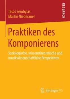 Paperback Praktiken Des Komponierens: Soziologische, Wissenstheoretische Und Musikwissenschaftliche Perspektiven [German] Book