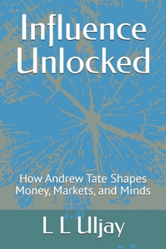 Paperback Influence Unlocked: How Andrew Tate Shapes Money, Markets, and Minds Book