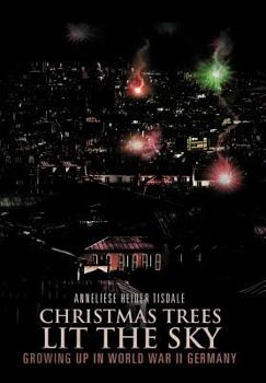 Hardcover Christmas Trees Lit the Sky: Growing Up in World War II Germany Book