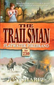 The Trailsman 230: Flatwater Firebrand (Trailsman) - Book #230 of the Trailsman