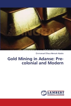 Paperback Gold Mining in Adanse: Pre-colonial and Modern Book