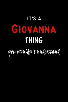 It's a  Giovanna  Thing You Wouldn't Understandl: Giovanna First Name Personalized Journal 6x9 Notebook, Wide Ruled (Lined) blank pages, Funny Cover for Girls and Women, Red White Text on Black