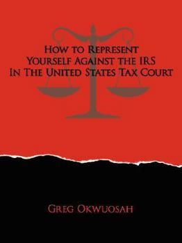 Paperback How to Represent Yourself Against the IRS in the United States Tax Court Book