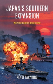 Hardcover Japan's Southern Expansion: Why the Pacific Boiled Over Book