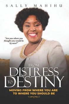 Paperback From Distress to Destiny: Moving from Where You Are to Where You Should Be Book