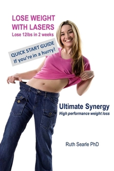 Paperback Lose Weight with Lasers: QUICK START GUIDE: Lose 12lbs in 2 weeks with Ultimate Synergy high performance weight loss system Book