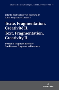 Hardcover Texte, Fragmentation, Créativité II / Text, Fragmentation, Creativity II: Penser le fragment littéraire / Studies on a fragment in literature [French] Book