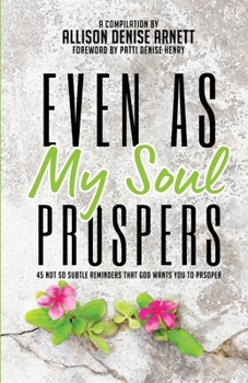 Paperback Even As My Soul Prospers: 45 Not So Subtle Reminders that God Wants You to Prosper Book