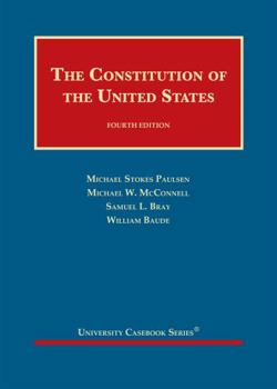The Constitution of the United States: Text, Structure, History, and Precedent (University Casebook)