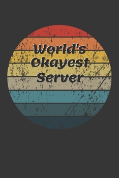 World's Okayest Server Notebook: Lined Journal, 120 Pages, 6 x 9, Funny Dream Job, Starting New Career Gag Gift Journal Matte Finish