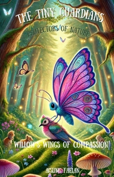 The Tiny Guardians Protectors of Nature Willow’s Wings of Compassion