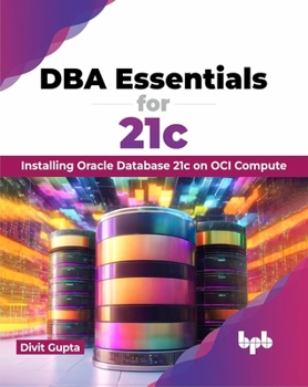 Paperback DBA Essentials for 21c: Installing Oracle Database 21c on Oci Compute (English Edition) Book