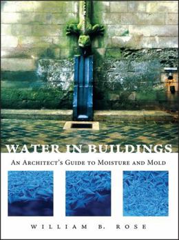 Hardcover Water in Buildings: An Architect's Guide to Moisture and Mold Book