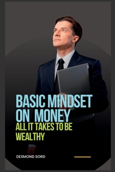 Paperback Basic Mindset on Money: All it takes to be wealthy Book