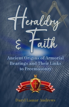 Paperback Heraldry and Faith: Ancient Origins of Armorial Bearings and Their Links to Freemasonry Book