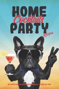Home Party Cocktails: 35 Cocktail Recipes Easy Enough to Mix by You (Simply Easy Recipes)
