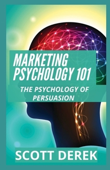 Paperback Marketing Psychology 101: The Psychology Of Persuasion Book