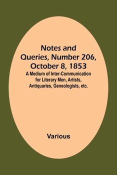 Paperback Notes and Queries, Number 206, October 8, 1853; A Medium of Inter-communication for Literary Men, Artists, Antiquaries, Geneologists, etc. Book