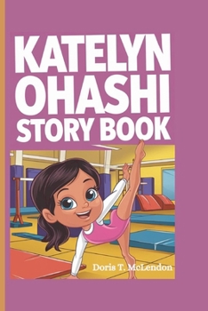 KATELYN OHASHI STORY BOOK: How She Danced Her Way to the Perfect 10
