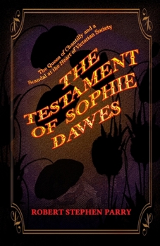 THE TESTAMENT OF SOPHIE DAWES: The Queen of Chantilly and a Scandal at the Heart of Victorian Society