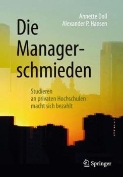 Paperback Die Managerschmieden: Studieren an Privaten Hochschulen Macht Sich Bezahlt [German] Book