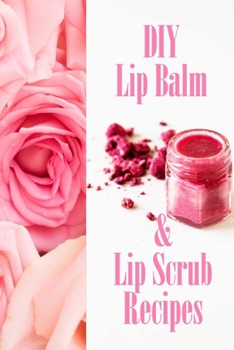 Paperback DIY Lip Balm & Lip Scrub Recipes: Gift Ideas for Christmas Book