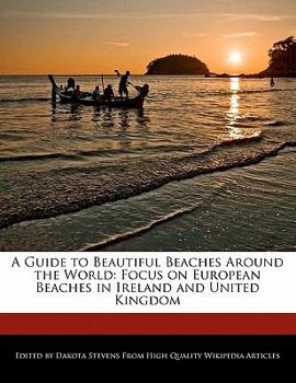 A Guide to Beautiful Beaches Around the World : Focus on European Beaches in Ireland and United Kingdom