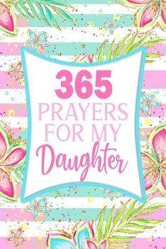 365 Prayers For My Daughter: Lined Daily Prayer Journal To Write In For 365 Days