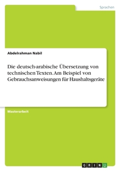 Paperback Die deutsch-arabische Übersetzung von technischen Texten. Am Beispiel von Gebrauchsanweisungen für Haushaltsgeräte [German] Book