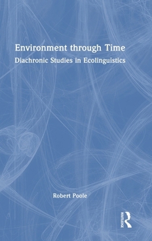 Hardcover Environment Through Time: Diachronic Studies in Ecolinguistics Book