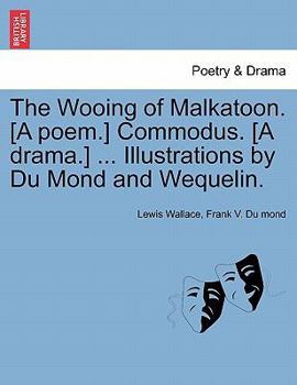 Paperback The Wooing of Malkatoon. [A Poem.] Commodus. [A Drama.] ... Illustrations by Du Mond and Wequelin. Book