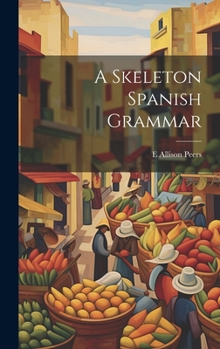 Hardcover A Skeleton Spanish Grammar Book