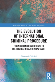 Evolution of International Criminal Procedure : From Nuremberg and Tokyo to the International Criminal Court