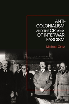 Hardcover Anti-Colonialism and the Crises of Interwar Fascism Book