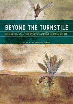 Hardcover Beyond the Turnstile: Making the Case for Museums and Sustainable Values Book