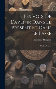 Hardcover Les Voix de L'avenir dans le Present et Dans le Passe; ou, Les Oracles [French] Book