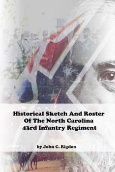 Paperback Historical Sketch And Roster Of The North Carolina 43rd Infantry Regiment Book