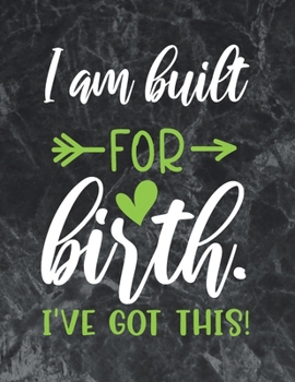 I am built for birth. I've got this: The best week by week pregnancy journal notebook