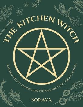 Paperback The Kitchen Witch: Seasonal Recipes, Lotions, and Potions for Every Pagan Festival Book