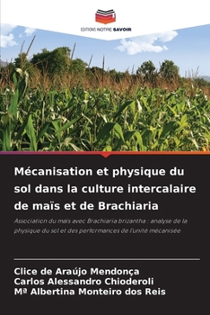 Mécanisation et physique du sol dans la culture intercalaire de maïs et de Brachiaria (French Edition)