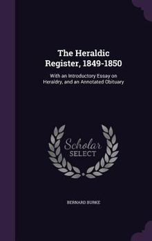 Hardcover The Heraldic Register, 1849-1850: With an Introductory Essay on Heraldry, and an Annotated Obituary Book