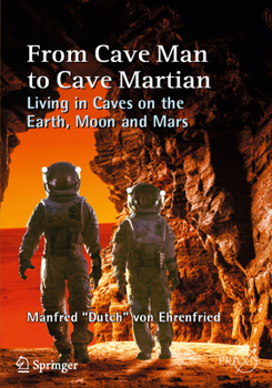 Paperback From Cave Man to Cave Martian: Living in Caves on the Earth, Moon and Mars Book