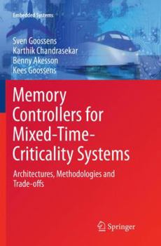 Paperback Memory Controllers for Mixed-Time-Criticality Systems: Architectures, Methodologies and Trade-Offs Book